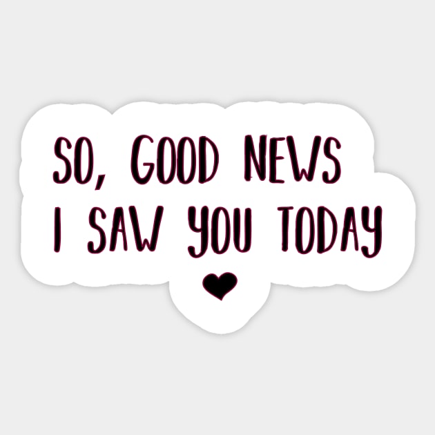 So good news i saw you today Sticker by family.d